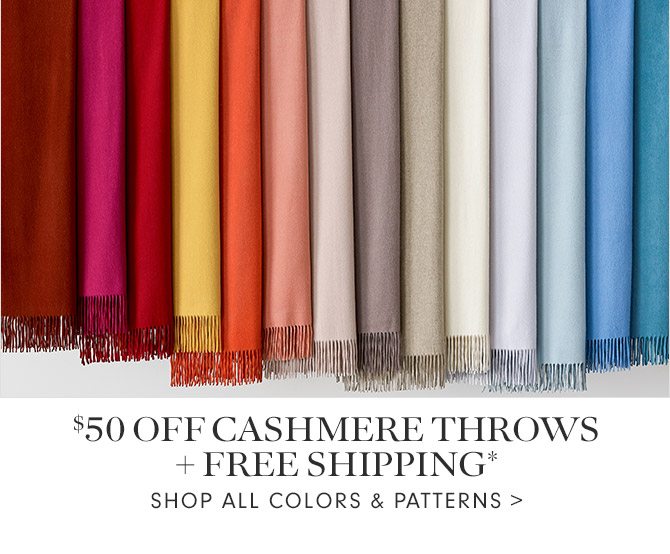 $50 OFF CASHMERE THROWS + FREE SHIPPING* - SHOP ALL COLORS & PATTERNS