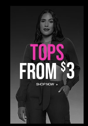 TOPS FROM $3 SHOP NOW