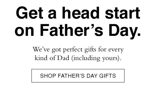 We've got perfect gifts for every kind of Dad (including yours). SHOP ALL FATHER'S DAY GIFTS