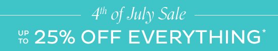 4th Of July Sale - up to 25% Off Everything*