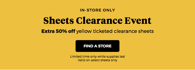 In-Store Only Sheets Clearance Event Extra 50% off yellow ticketed clearance sheets FIND A STORE Limited time only while supplies last Valid on select sheets only