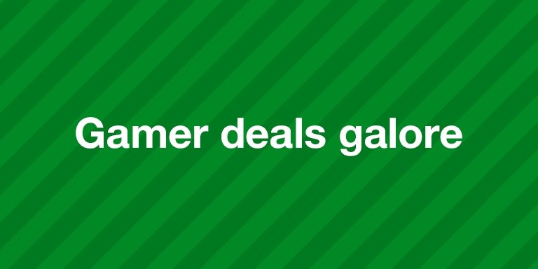 Gamer deals galore