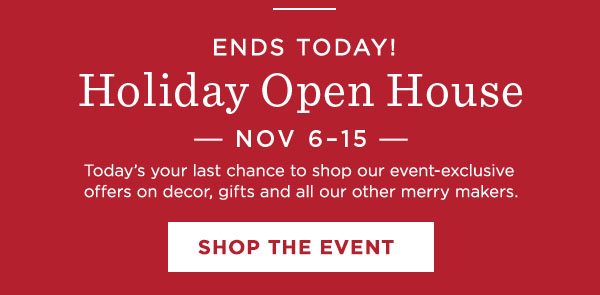 Today’s the last day to shop our Holiday Open House.