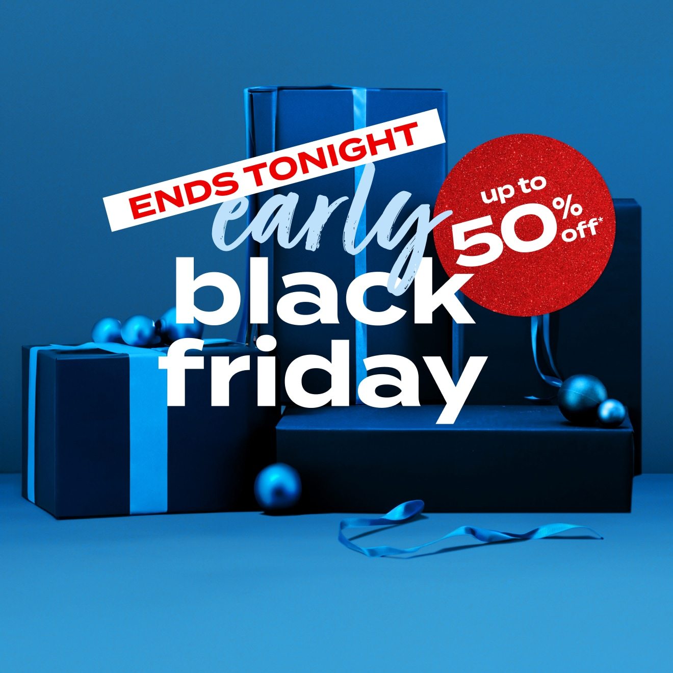 Up to 50% Off* Early Black Friday Deals