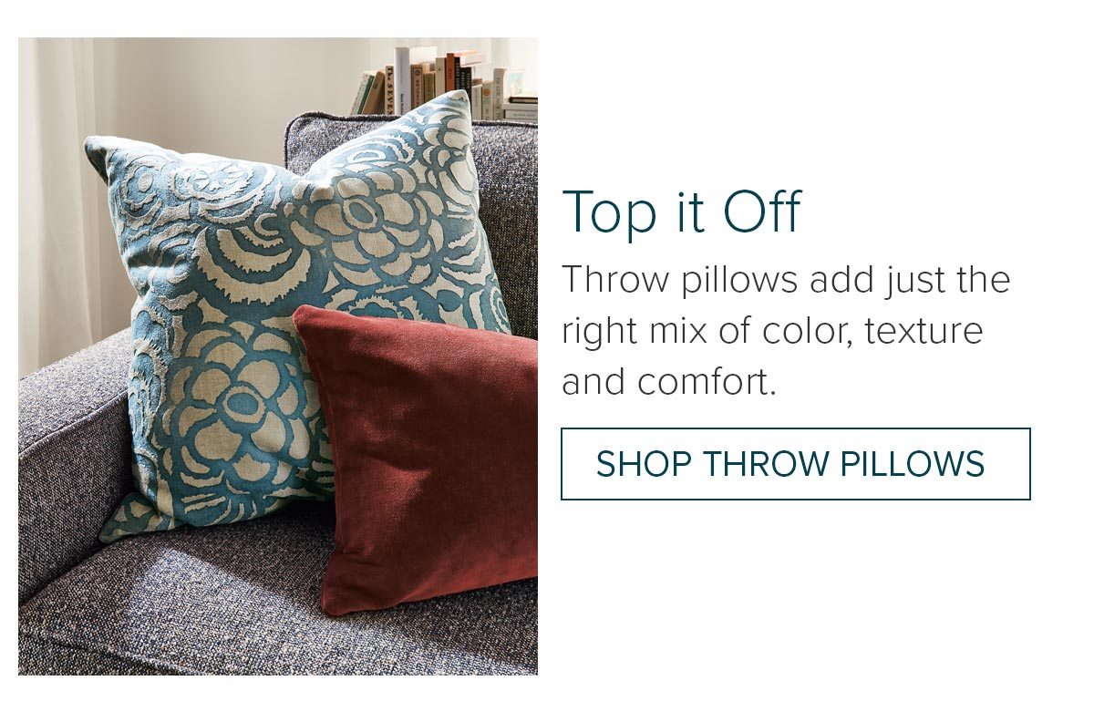 Top it off: Throw pillows add just the right mix of color, texture and comfort. Shop throw pillows
