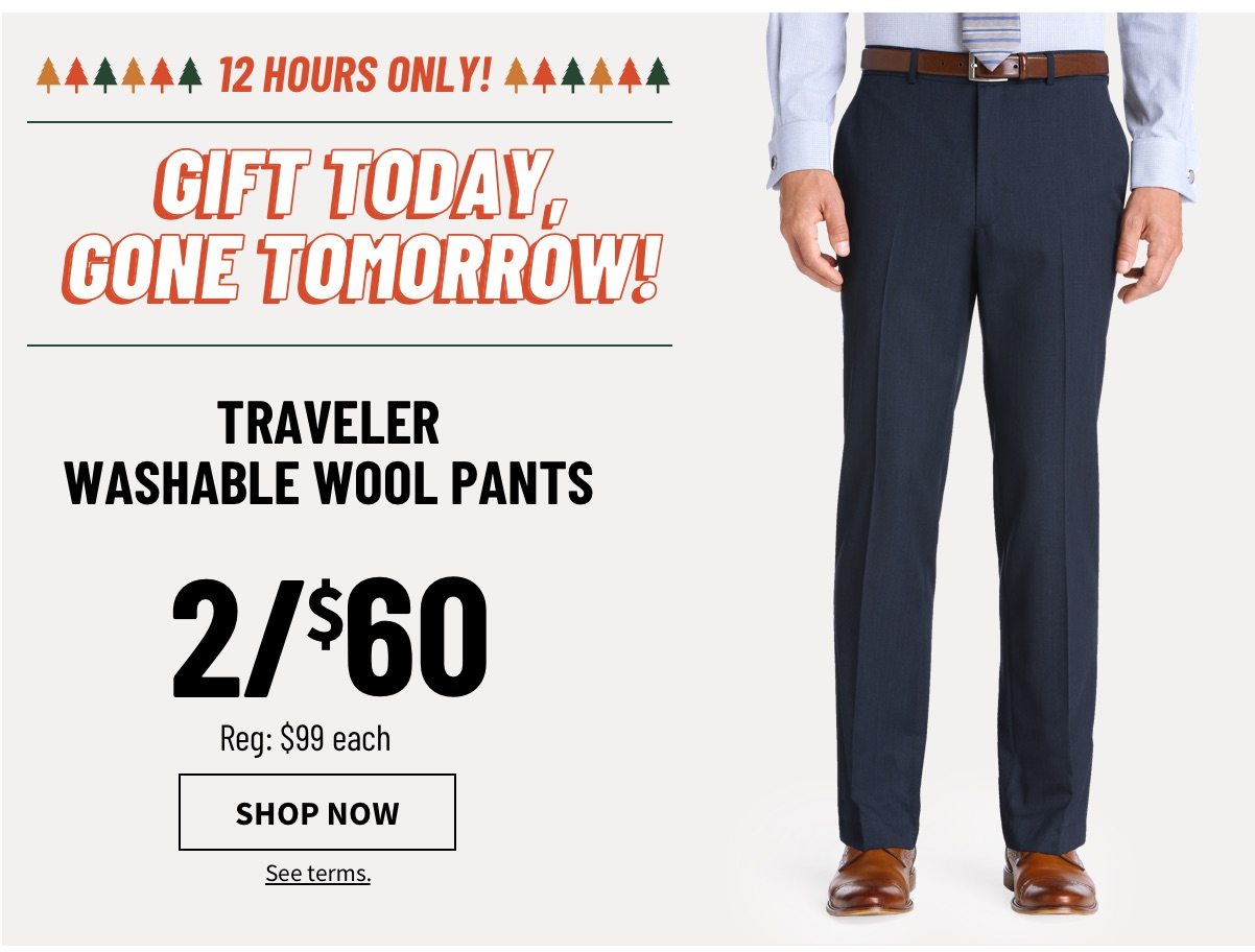 12 HOURS ONLY! | GIFT TODAY, GONE TOMORROW! | Traveler Washable Wool Pants 2/$60 - Shop Now