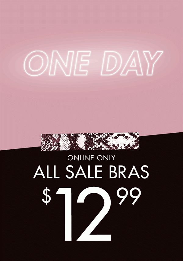 Online only. One day sale. All sale bras $12.99.
