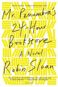 Book | Mr. Penumbra's 24-Hour Bookstore: A Novel By Robin Sloan.