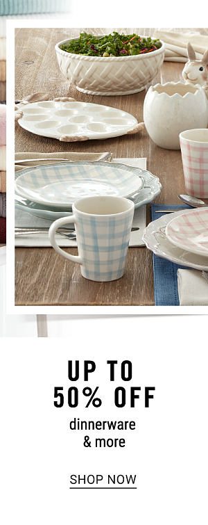 Up to 50% off dinnerware & more. Shop Now.