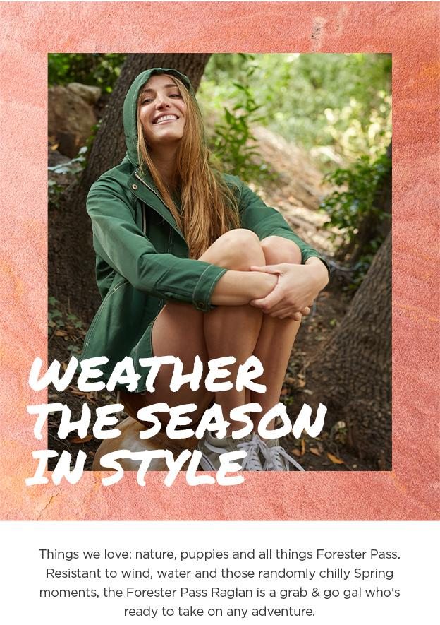 Weather the season in style. Things we love: nature, puppies, and all things Forester Pass. Resistant to wind, water, and those randomly chilly Spring moments, the Forester Pass Parks is a grab & go gal who's ready to take on any adventure.
