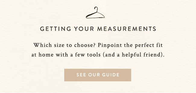 getting your measurements. see our guide.