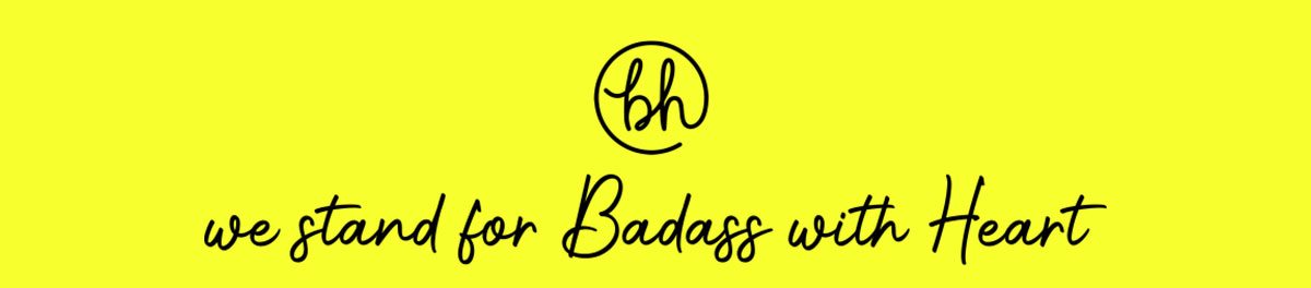 We Stand for Badass with Heart