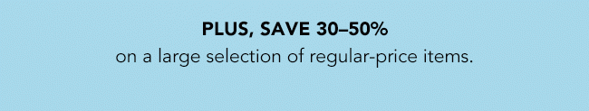 PLUS, SAVE 30-50%