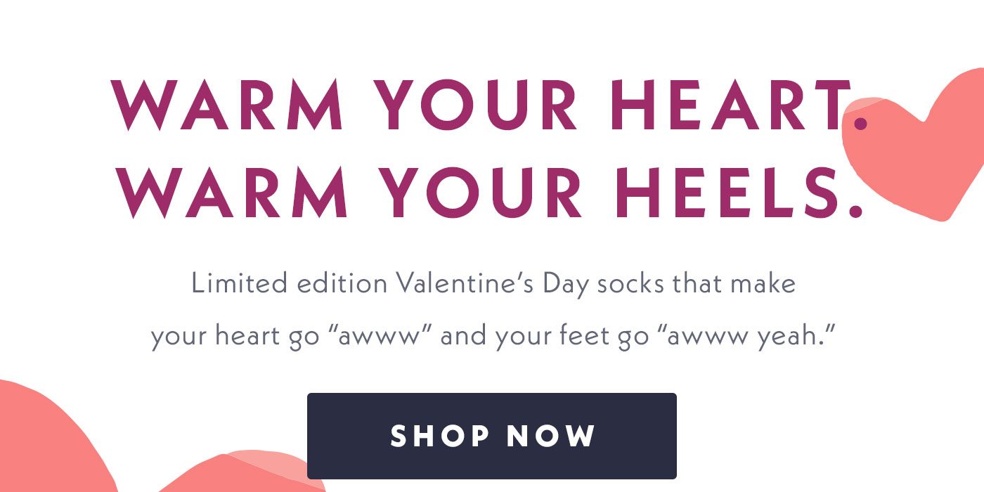 Warm your heart. Warm your heels. Limited edition Valentine's Day socks that make your heart go awww and your feet go awww yeah. | Shop Now
