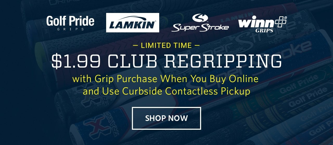 Golf Pride Grips. Lamkin. Super Stroke. Winn Grips. Limited Time. $1.99 Club Regripping with Grip Purchase When You Buy Online and Use Curbside Contactless Pickup. Shop Now.