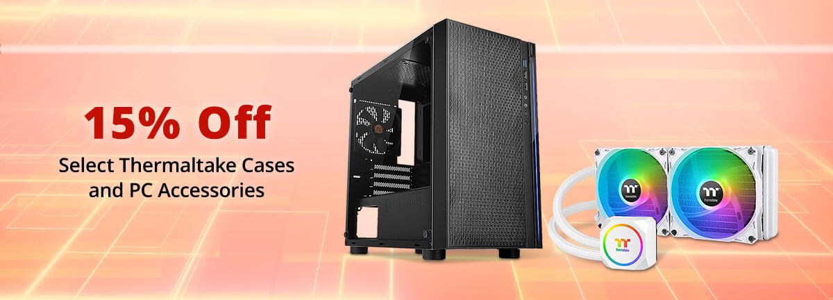 15% OFF SELECT Thermaltake Cases and PC Accessories*