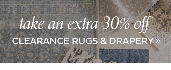 Take an Extra 30% Off Clearance Rugs & Drapery*