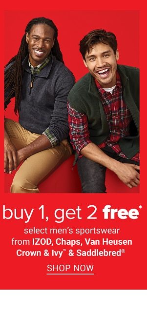 Buy 1, get 2 free select men's sportswear from IZOD, Chaps, Van Heusen, Crown & Ivy & Saddlebred. Shop Now.