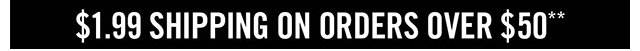 $1.99 Shipping on Orders over $50