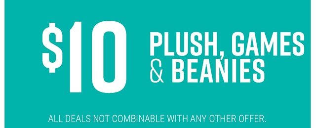 $10 Plush, Games and Beanies