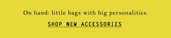Shop new accessories.