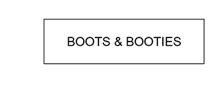 BOOTS & BOOTIES