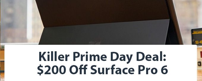 Killer Prime Day Deal: $200 Off Surface Pro 6