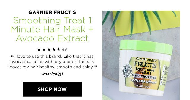 GARNIER FRUCTIS - Smoothing Treat 1 Minute Hair Mask Plus Avocado Extract - 4.6 STARS - “I love to use this brand. Like that it has avocado… helps with dry and brittle hair. Leaves my hair healthy, smooth and shiny.” -maricelg1 - SHOP NOW