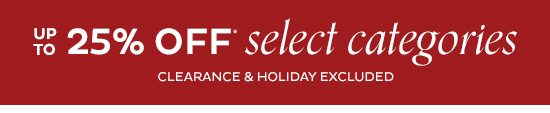 up to 25% Off Select Categories*