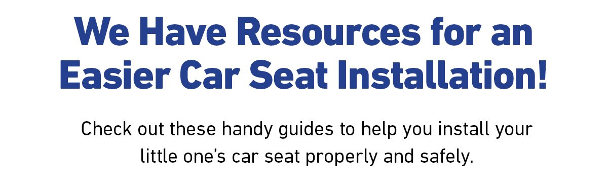 We have Resources For an Easier Car Seat Installation