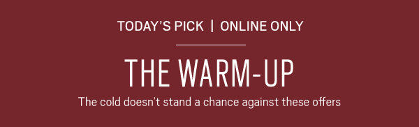 TODAY'S PICK | ONLINE ONLY | 70% Off Outerwear + 50% Off All Cold-Weather Accessories - SHOP NOW