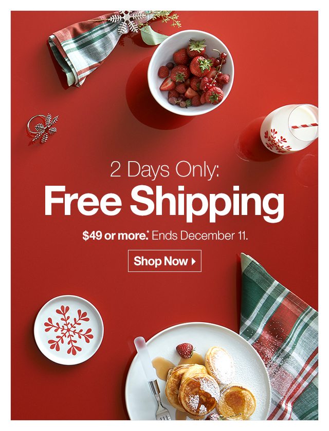 2 Days Only: Free Shipping $49 or more* Ends December 11.