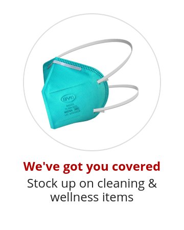 We've got you covered Stock up on cleaning & wellness items