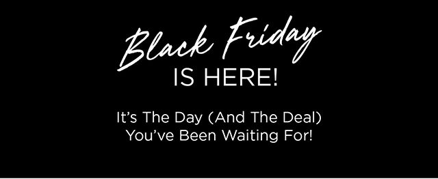 Black Friday Is Here!