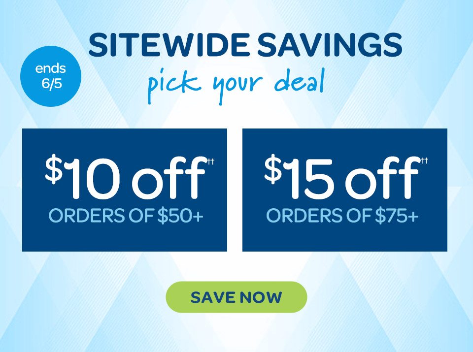  Sitewide Savings - Pick your deal: 10 USD off†† orders of 50 USD or more, OR 15 USD off†† orders of 75 USD or more. Save now. Ends 6/5. 