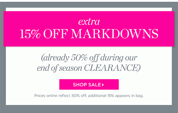 Final Hours! Extra 15% off Markdowns (already 50% off during our end of season clearance) Shop Sale