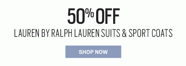 ENDS SUNDAY | WEEKEND BONUS - ONLINE ONLY | TAKE AN EXTRA 10% OFF YOUR PURCHASE OF $150 (Use code AWARD at checkout) | TODAY'S PICK—50% OFF Lauren by Ralph Lauren Suits & Sport Coats + SAVE ON CLEARANCE | EXTRA 30% OFF - SHOP NOW