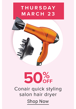 Thursday, March 23rd. 50% off Conair quick styling salon hair dryer. Shop now.