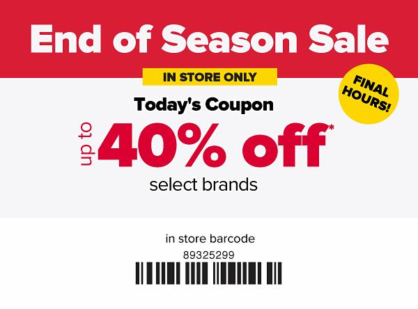 Final Hours! End of Season Sale - In Store Only. Up to 40% off select brands.