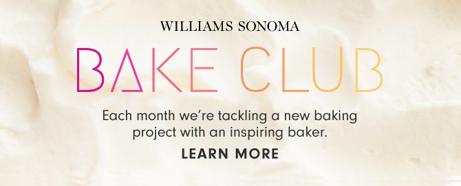 WILLIAMS SONOMA BAKE CLUB - LEARN MORE