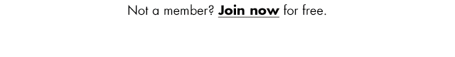 Not a member? Join now for free