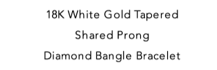 18K White Gold Tapered Shared Prong Diamond Bangle Bracelet