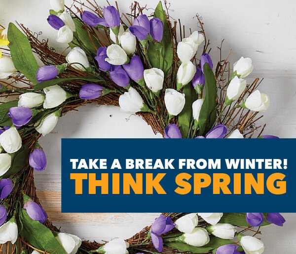 Take a Break from Winter! Think Spring.