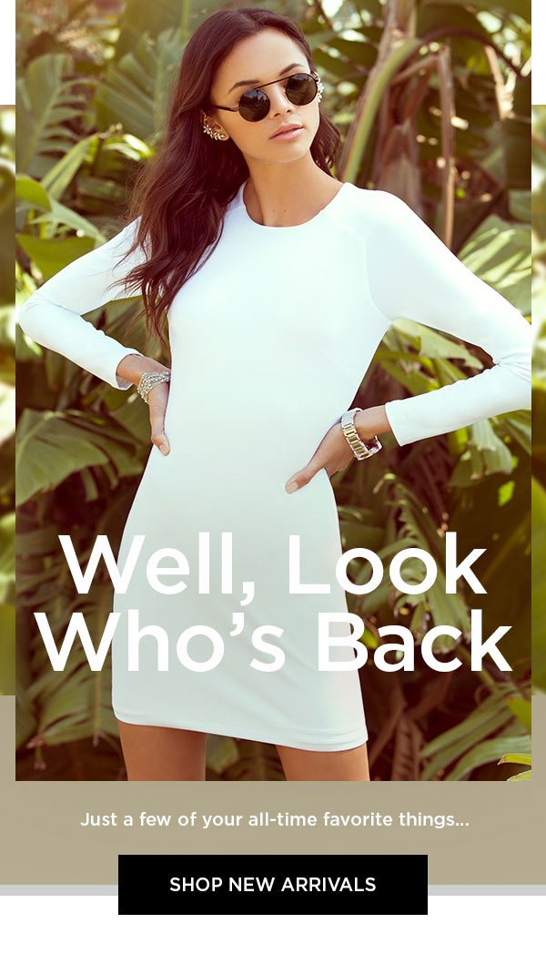 Well, Look Who's Back Just a few of your all-time favorite things... SHOP NEW ARRIVALS >