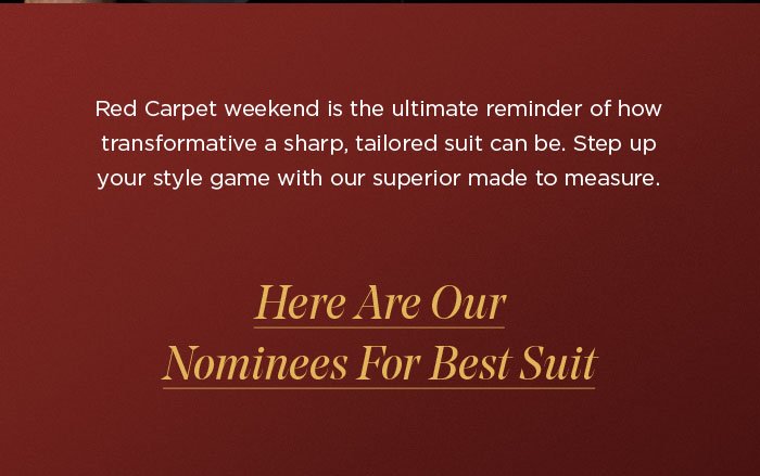  HERE ARE OUR NOMINEES FOR BEST SUIT