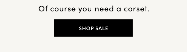 Of Course You Need A Corset - SHOP SALE 