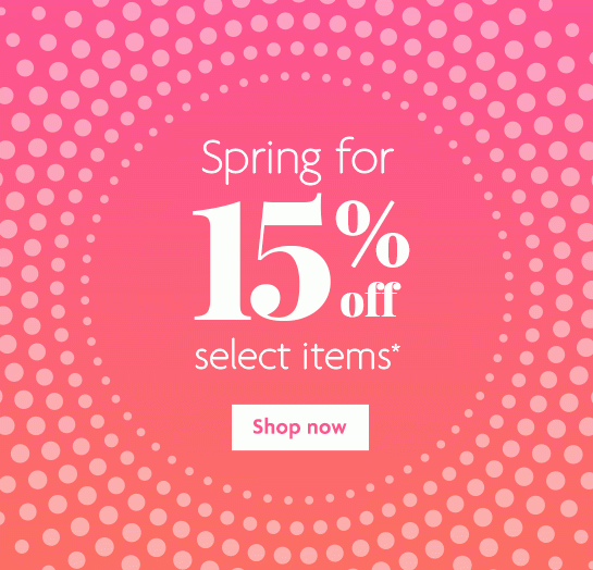 Spring for 15% off select items* - Shop now