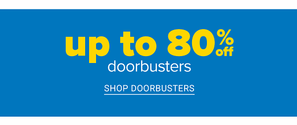 Up to 80% off Doorbusters. Shop Doorbusters.
