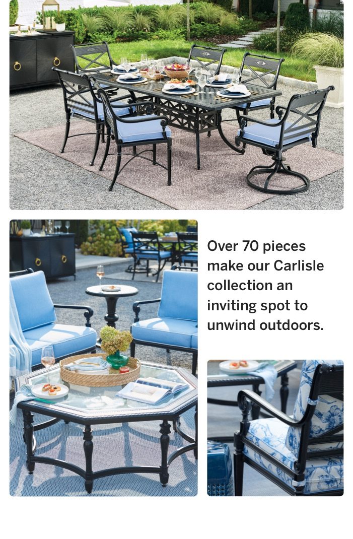 Over 70 pieces make our Carlisle collection an inviting spot to unwind outdoors