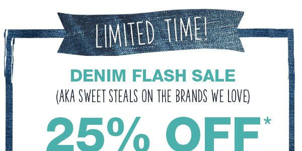 Limited time! Denim flash sale (AKA sweet steals on the brands we love) 25% off*